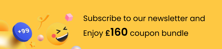 ubscribe to our newsletter and ENJOY £160 coupon BUNDLE